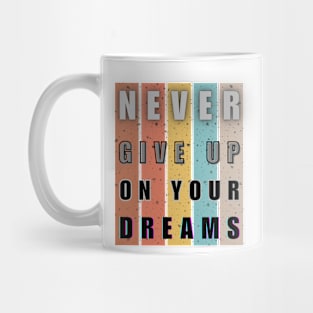 Never give up on your dreams, Inspiration Mug